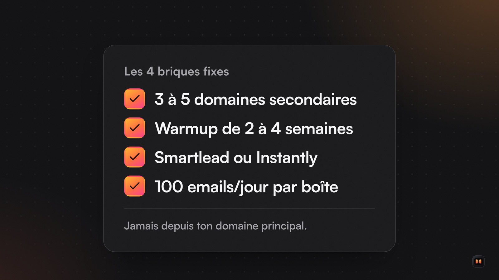 Liste de quatre cases cochées : domaines secondaires, warmup, Smartlead ou Instantly, 100 emails par jour par boîte ; jamais le domaine principal.