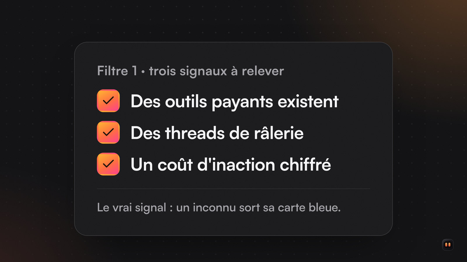 Liste de trois signaux cochés : des outils payants existent déjà, des threads de râlerie publique, un coût d'inaction chiffré.